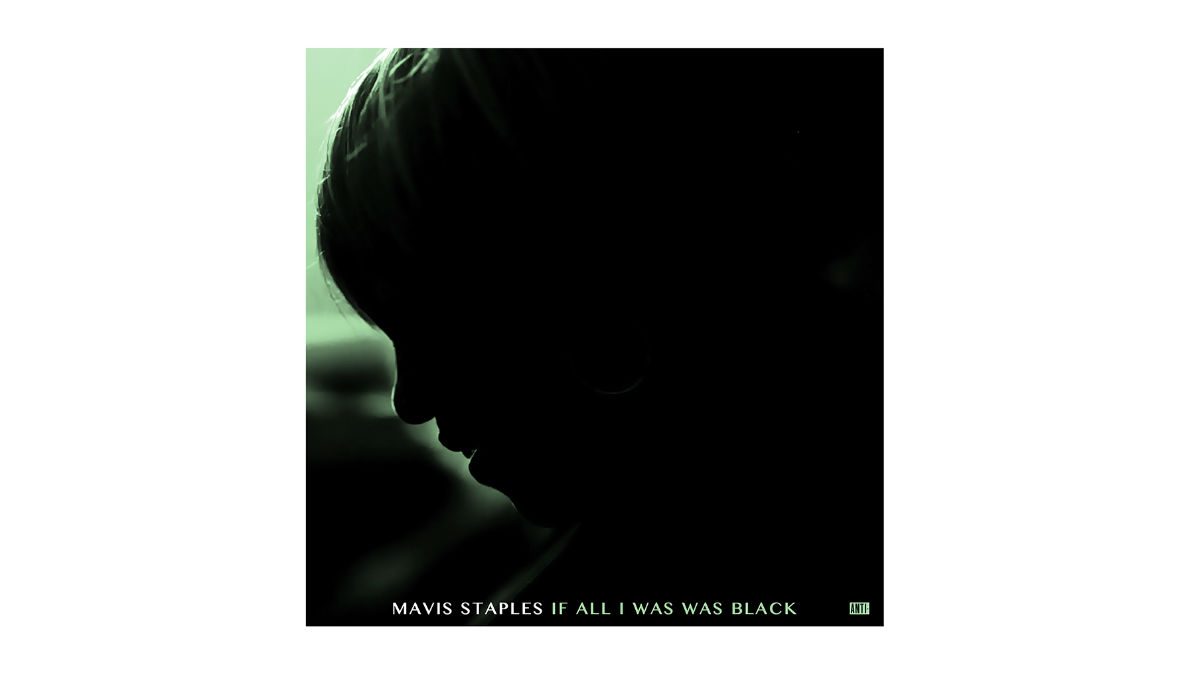 Mavis Staples If All I Was Was Black