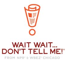 Wait Wait … Don’t Tell Me!.