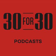 30 for 30 Podcast