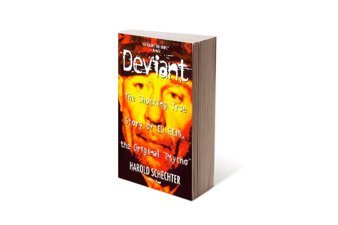 Deviant: The Shocking True Story of Ed Gein, the Original Psycho by Harold Schechter