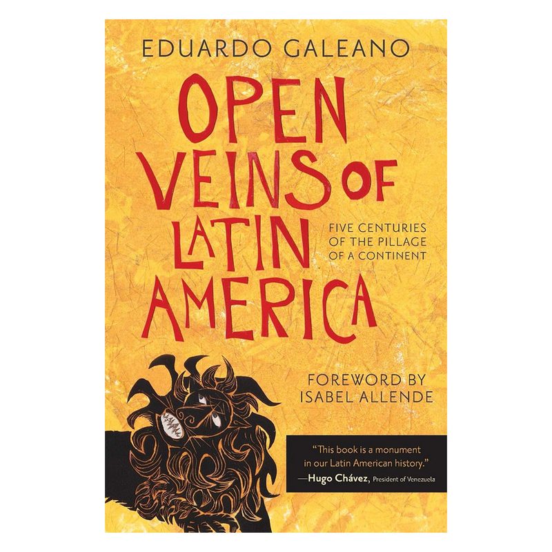 Open Veins of Latin America by Eduardo Galeano.