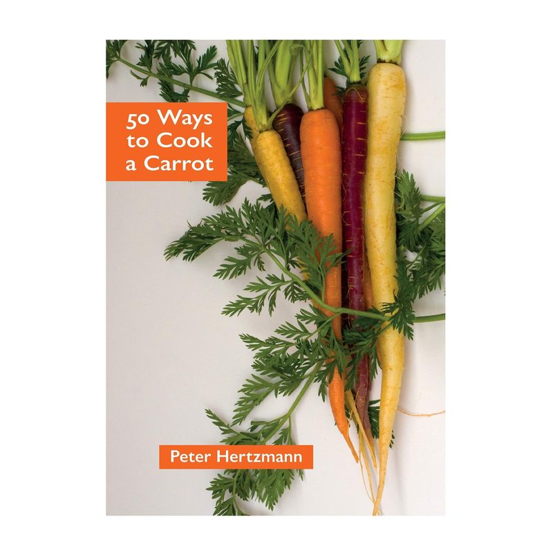 50 Ways to Cook a Carrot by Peter Hertzmann