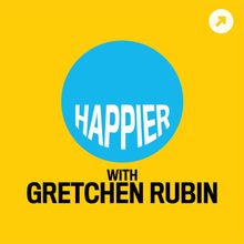 Happier with Gretchen Rubin.