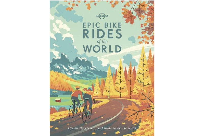 Epic Bike Rides of the World by Lonely Planet