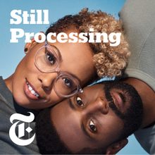 Still Processing podcast by Wesley Morris and Jenna Wortham.