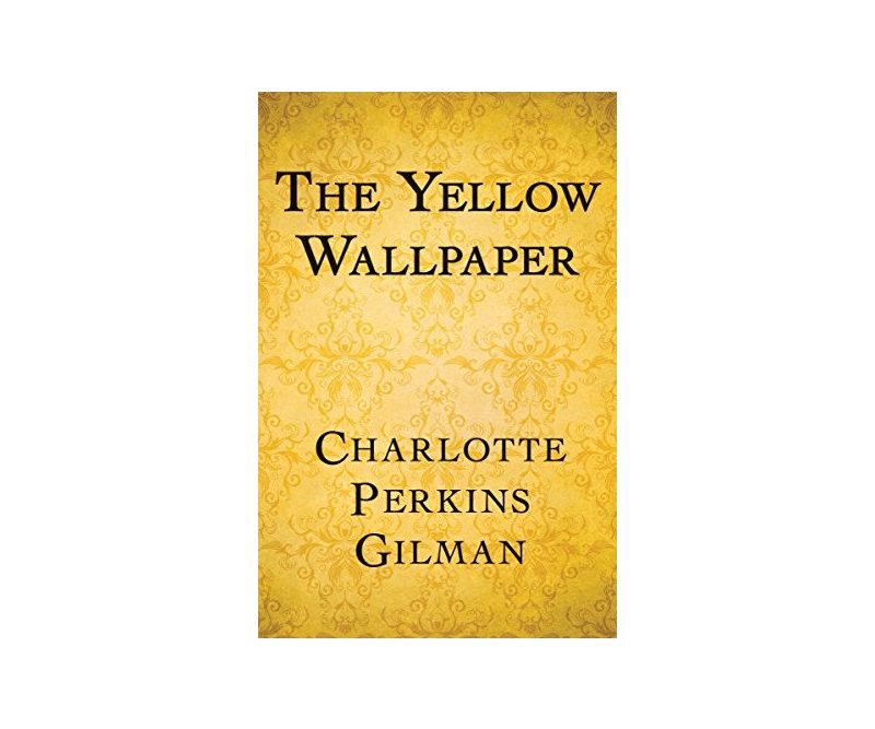 The Yellow Wallpaper by Charlotte Perkins Gilman