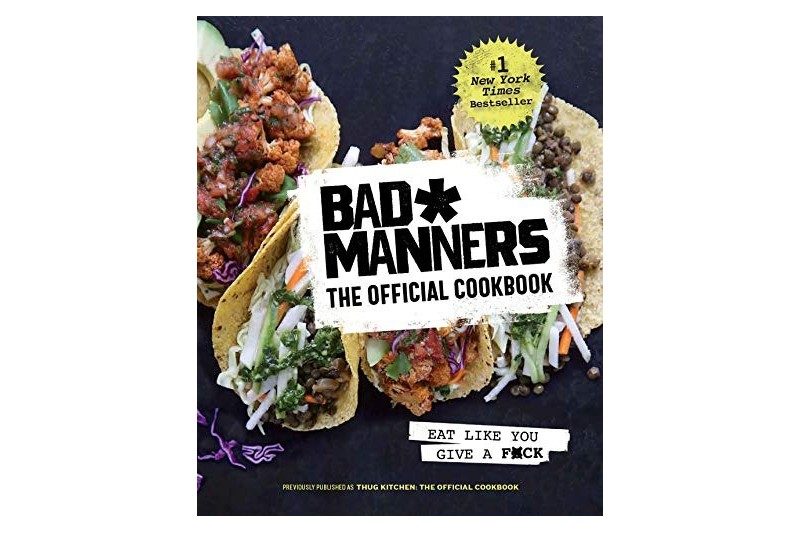 Bad Manners: The Official Cookbook: Eat Like You Give a F*ck: A Vegan Cookbook.