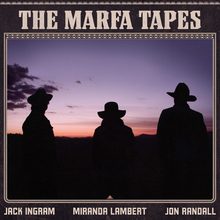 The Marfa Tapes by Jack Ingram, Miranda Lambert, and Jon Randall