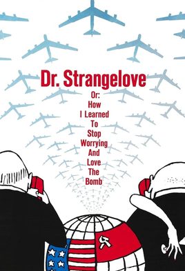 Doctor Strangelove or: How I Learned to Stop Worrying and Love the Bomb