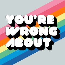 The logo of You&rsquo;re Wrong About with a rainbow on gray background.