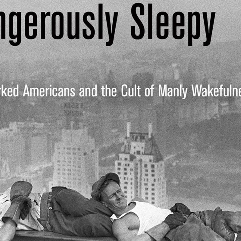 A close-up of the front cover of Dangerously Sleepy: Overworked Americans and the Cult of Manly Wakefulness