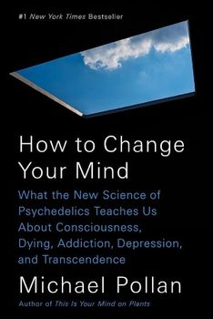 How to Change Your Mind by Michael Pollan.