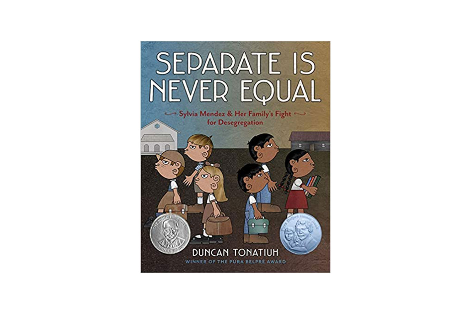 'Separate Is Never Equal: Sylvia Mendez and Her Family's Fight for Desegregation' by Duncan Tonatiuh