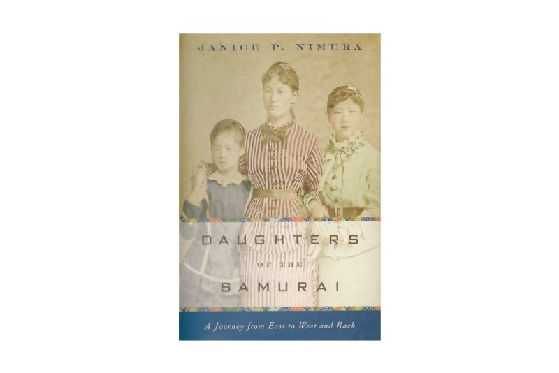 Daughters of the Samurai: A Journey from East to West and Back by Janice P. Nimura.